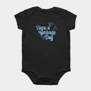 Have a Garbage Day Baby Bodysuit